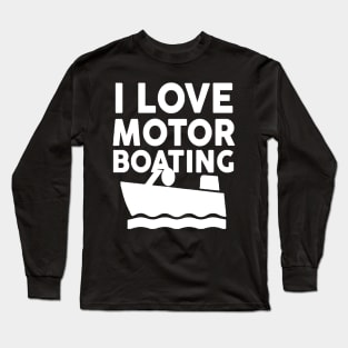 I Love Motor Boating Long Sleeve T-Shirt